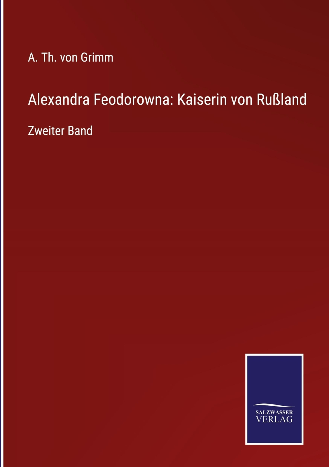 Alexandra Feodorowna: Kaiserin Von Rußland, A. Th. Von Grimm