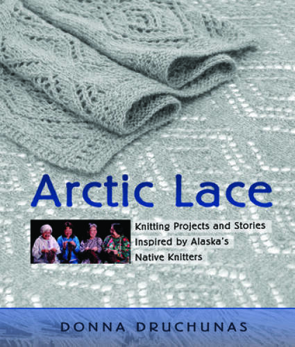 Arctic Lace: Knitting Projects and Stories Inspired by Alaska's Nat - VERY GOOD