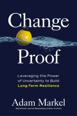 Change Proof: Leveraging the Power of Unc- 9781264258987, hardcover, Adam Markel