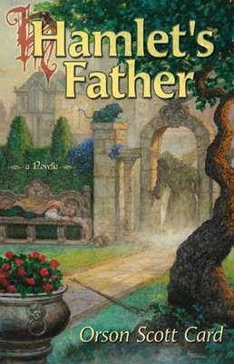 HAMLET'S FATHER By Orson Scott Card & Tom Kidd - Hardcover