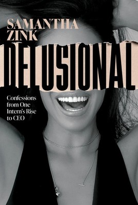 Delusional Confessions from One Intern's Rise to CEO Samantha Zink Taschenbuch
