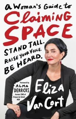 A Woman's Guide to Claiming Space : Stand Tall. Raise Your Voice.