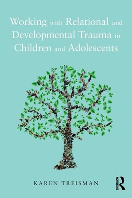 Working with Relational and Developmental Trauma in Children and Adolescents...