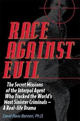 Race Against Evil: The Secret Missions of the Interpol Agent Who Tracked the...
