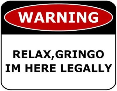 PCSCP WARNING RELAX,GRINGO I'M HERE LEGALLY 11 inch by 9.5 inch Laminated Funny