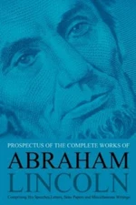 Prospectus of the Complete Works of Abraham Lincoln: Comprising His Speeches,...