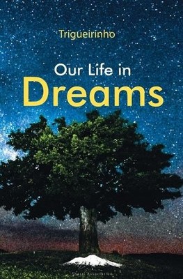 José Trigueirinho Netto Our Life in Dreams (Paperback)