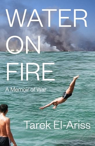 Water on Fire: A Memoir of War - Tarek El-Ariss