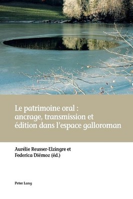 Le Patrimoine Oral: Ancrage, Transmission Et dition Dans l'Espace Galloroman: an