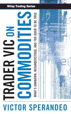 Trader Vic on Commodities: What's Unknown, Misunderstoo - HardBack NEW Sperandeo