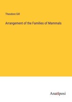 Arrangement Of The Families Of Mammals Theodore Gill