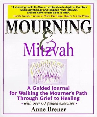 Mourning & Mitzvah: A Guided Journal for Walking the Mourner's Path Through Grie