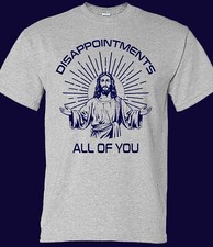 Disappointments, All of You Funny Jesus T-shirt