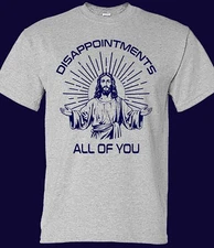 Disappointments, All of You Funny Jesus T-shirt