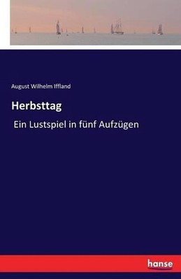 Herbsttag: Ein Lustspiel in f?nf Aufz?gen by August Wilhelm Iffland (German) Pap