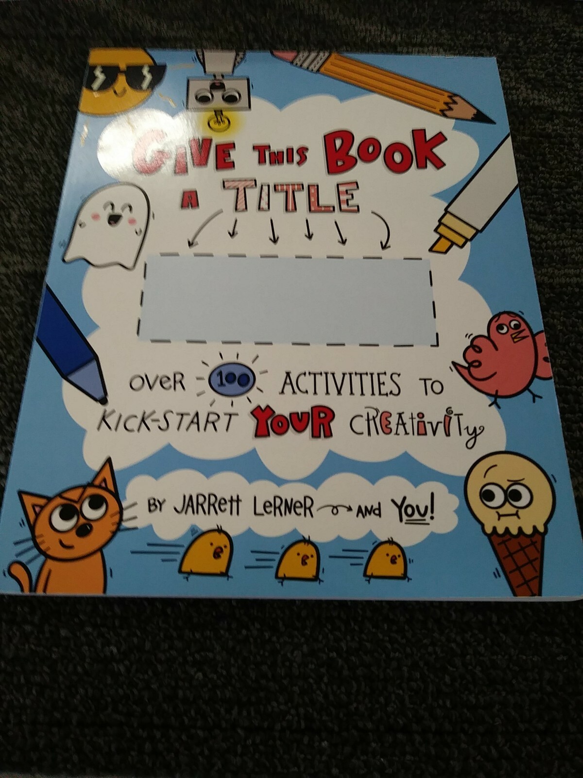 Give This Book a Title : Over 100 Activities to Kick-Start Your ...