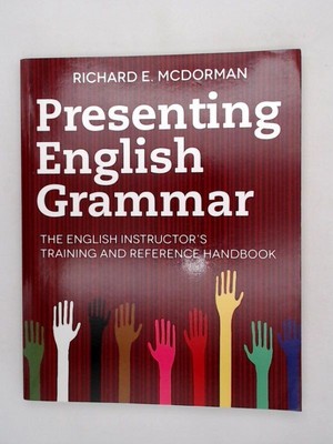Presenting English Grammar: The English Instructors Training and Reference Hand