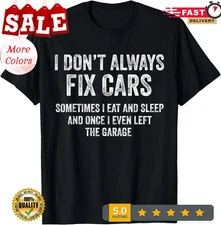 I Don�t Always Fix Cars Funny Mechanic Car Guy Garaga Men T-Shirt