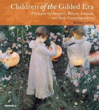 Children of the Gilded Era: Portraits by Sargent,... - Gallati, Barbara Dayer