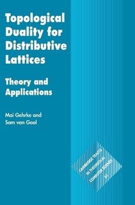 Topological Duality for Distributive Lattices: Theory and Applications by Mai Ge