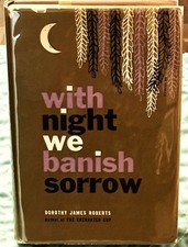 Dorothy James Roberts / WITH NIGHT WE BANISH SORROW 1st Edition 1960