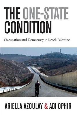 The One-State Condition by Ariella Azoulay, Adi Ophir - 9780804775922