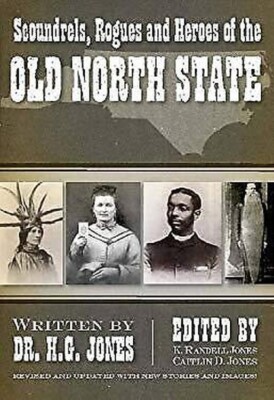 Scoundrels, Rogues and Heroes of the Old North State Paperback Ca