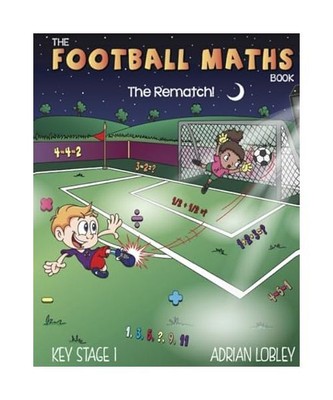 The Football Maths Book   The Rematch!: A Key Stage 1 maths book for young socce