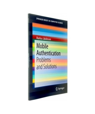Mobile Authentication: Problems and Solutions: Problems and Solutions, Markus Ja