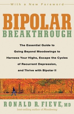 Bipolar Breakthrough: The Essential Guide to Going Beyond Moodswings to Harn...