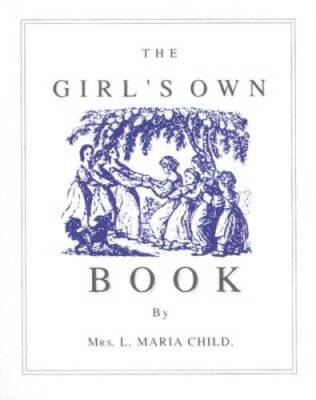 Girls Own Book - Paperback By Child, Lydia - VERY GOOD
