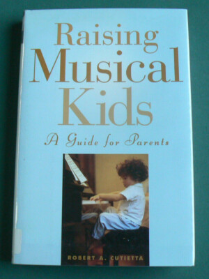 Raising Musical Kids : A Guide for Parents,Robert A. Cutietta, HC/DJ