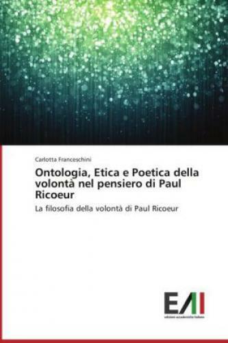 Thumbnail - Ontologia, Etica E Poetica Della Volontà Nel Pensiero Di Paul Ricoeur