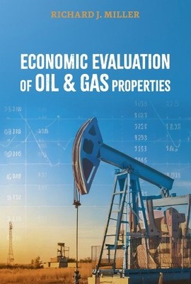 Economic Evaluation of Oil & Gas Properties - 9781955578301