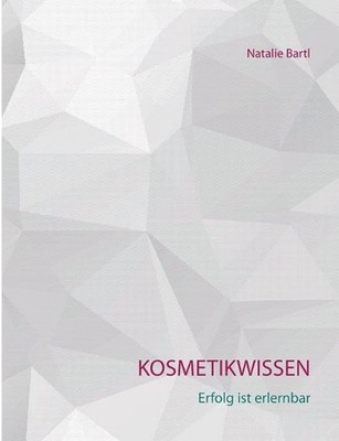 Kosmetikwissen: Erfolg ist erlernbar by Natalie Bartl (German) Paperback Book