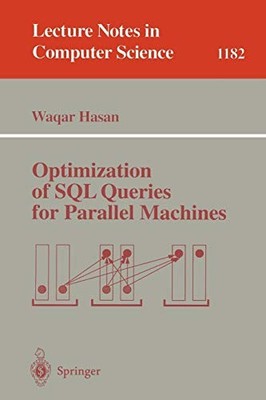 OPTIMIZATION OF SQL QUERIES FOR PARALLEL MACHINES (LECTURE By Wagar Hasan *NEW*