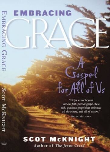 Embracing Grace: A Gospel for All of Us - Paperback By Mcknight, Scot - GOOD
