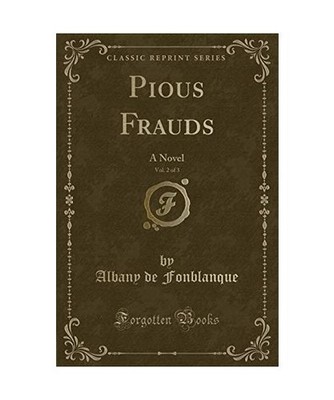 Pious Frauds, Vol. 2 of 3: A Novel [Classic Reprint]: A Novel [Classic Reprint],