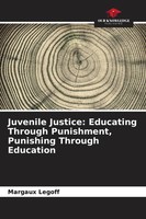 Juvenile Justice: Educating Through Punishment, Punishing Through Education Buch