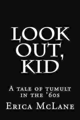 Look Out, Kid: A Tale of Tumult in the '60s by Erica McLane (English) Paperback 