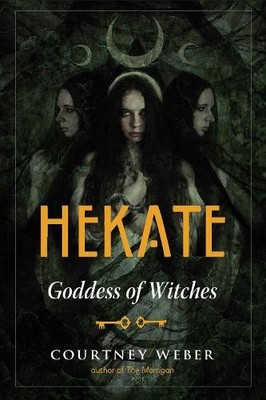 Hekate: Goddess of Witches by Weber, Courtney [Paperback]