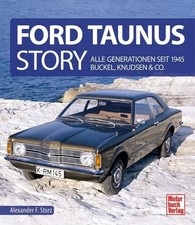 Ford Taunus Story Alle Generationen seit 1945 Buckel, Knudsen & Co Storz Buch