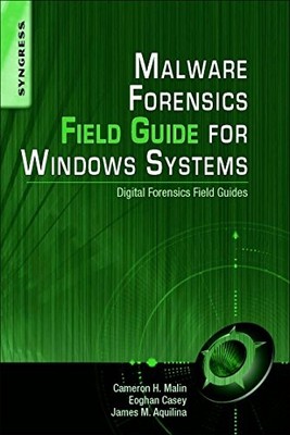 Malware Forensics Field Guide for Windows Systems: Digital Forensics Field Guid