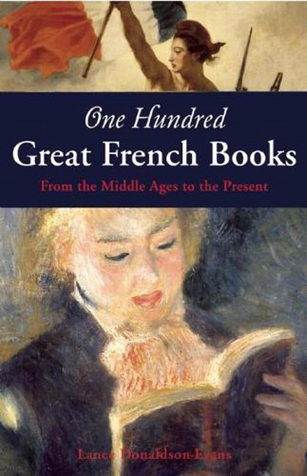 One Hundred Great French Books From the Middle Ages to the Present by