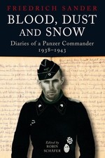 Blood, Dust & Snow: Diaries of a Panzer Commander in Germany and on the Eastern