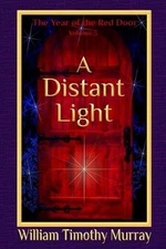 A Distant Light: Volume 3 of The Year of the Red Door by William Timothy Murray 