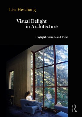 Visual Delight in Architecture Daylight, Vision, and View