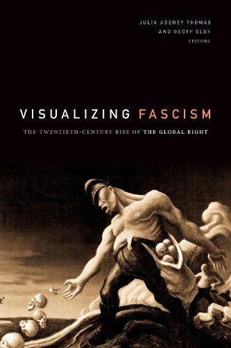Visualizing Fascism by Julia Adeney Thomas, Geoff Eley - 9781478003762
