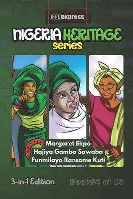 Margaret Ekpo - Hajiya Gambo Sawaba - Funmilayo Ransome-Kuti: Nigeria Heritage S