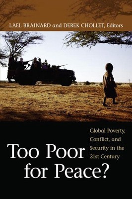 Too Poor for Peace?: Global Poverty, Conflict, and Security in the 21st Century 